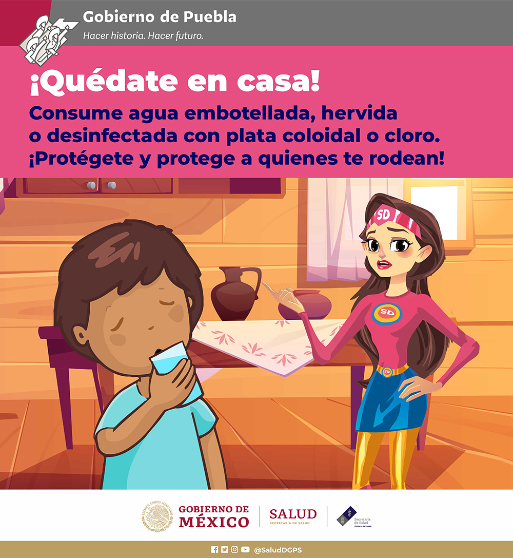 Desinfecta el agua de las siguientes maneras.
¡Quédate en casa!
Consume agua embotellada, hervida o desinfetada con plata coloidal o cloro.
¡Protégete y protege a quienes te rodean!