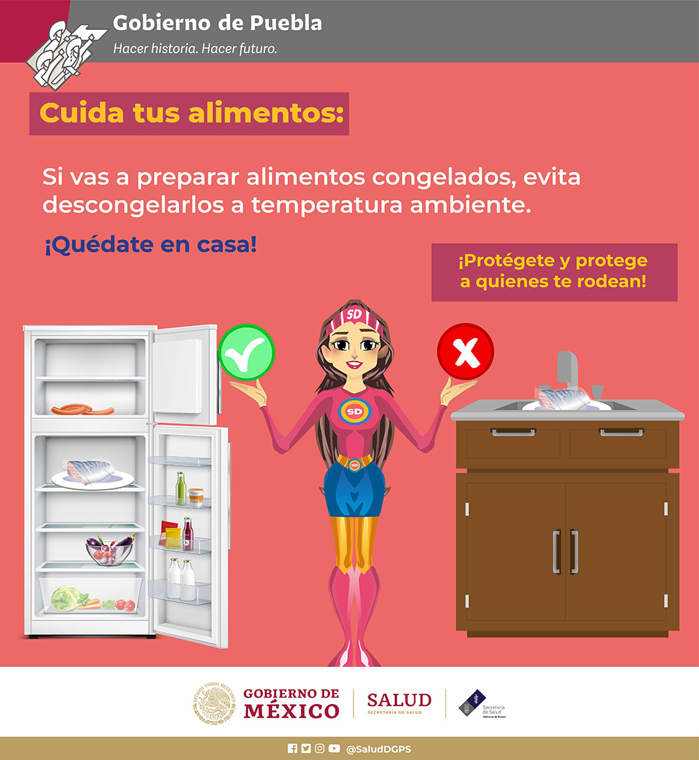 ¡Protégete y protege a quienes te rodean!
Cuida tus alimentos:
Si vas a preparar alimentos congelados, evita descongelarlos a temperatura ambiente.
¡Quédate en casa!