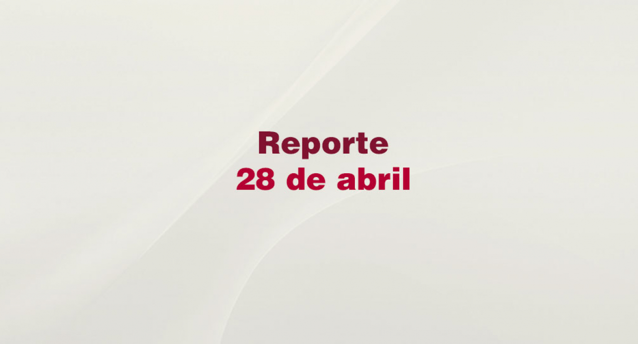 Reporte 28 de abril