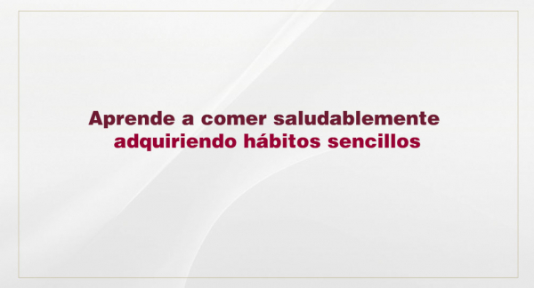 Aprende a comer saludablemente adquiriendo hábitos sencillos