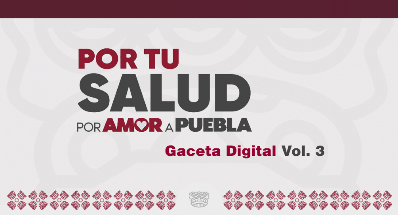 Por tu salud, por amor a Puebla, Gaceta Digital Vol. 3
