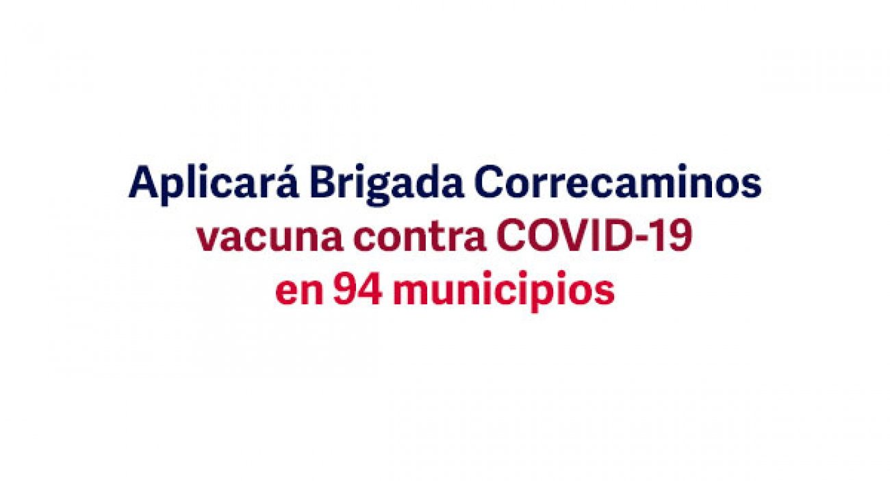 Aplicará Brigada Correcaminos vacuna contra COVID-19 en 94 municipios