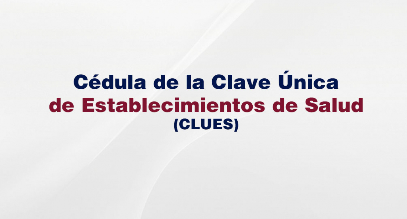 Cédula de la Clave Única de Establecimientos de Salud (CLUES)