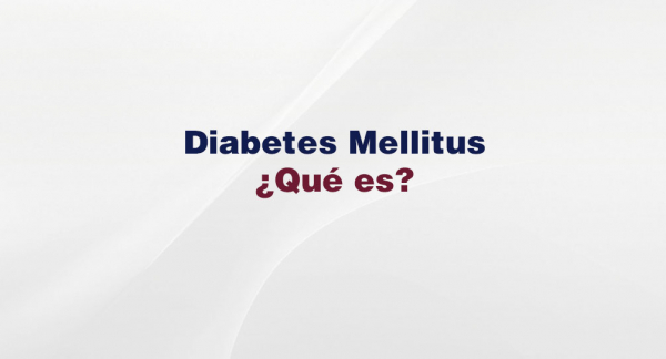 Diabetes Mellitus ¿Qué es?