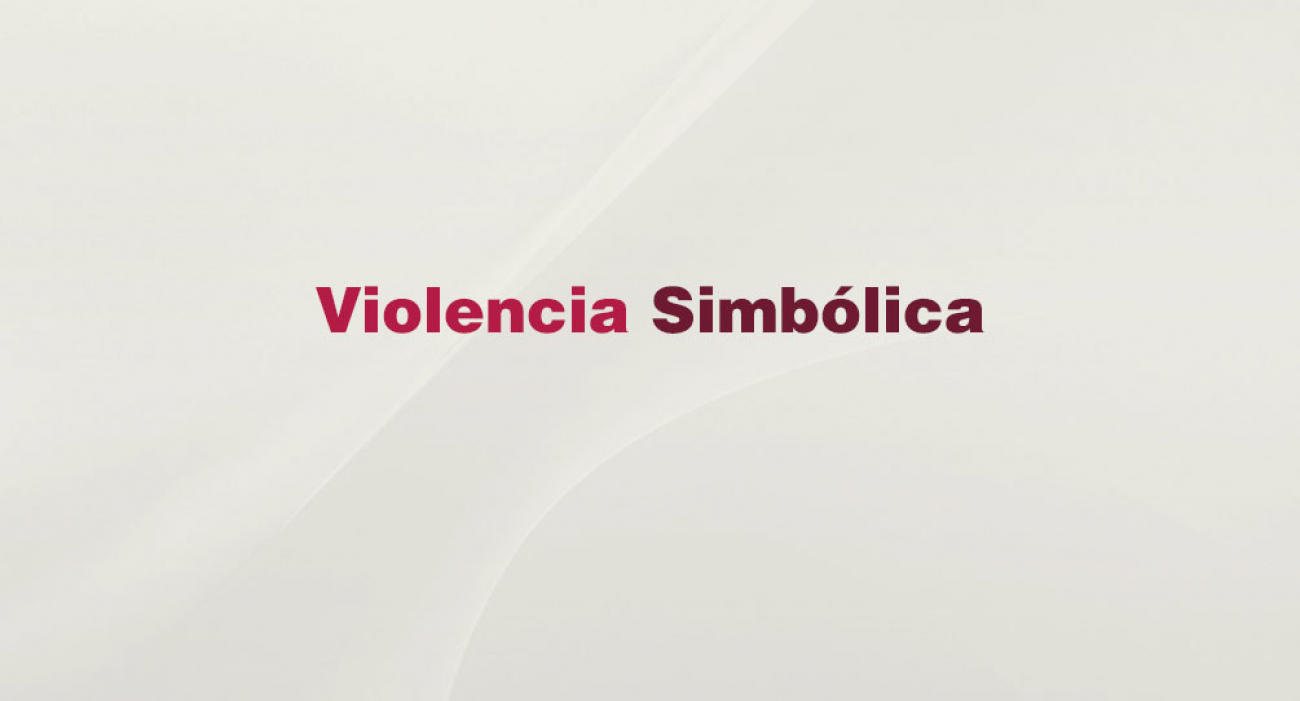¿Sabes qué es la violencia simbólica?